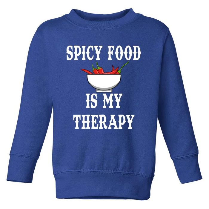 Ironic Saying Spicy Food Is My Therapy Chili Meaningful Gift Toddler Sweatshirt