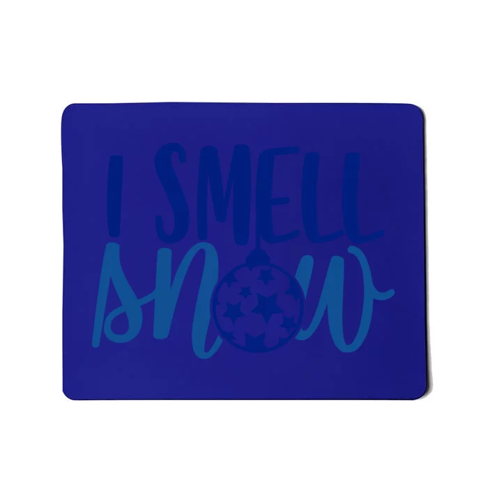 I Smell Snow Winter Xmas Funny Snow Vibe Meaningful Gift Mousepad