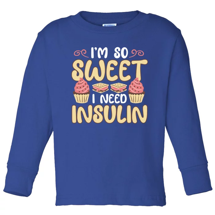 I'm So Sweet I Need Insulin Diabetic Diabetes Awareness Meaningful Gift Toddler Long Sleeve Shirt