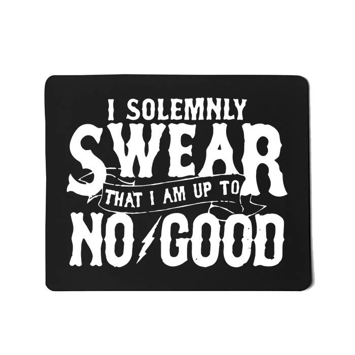 I Solemnly Swear That I Am To No Good Mousepad