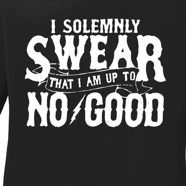 I Solemnly Swear That I Am To No Good Ladies Long Sleeve Shirt