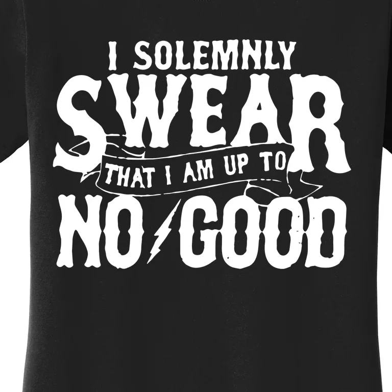 I Solemnly Swear That I Am To No Good Women's T-Shirt