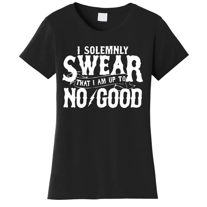 I Solemnly Swear That I Am To No Good Women's T-Shirt