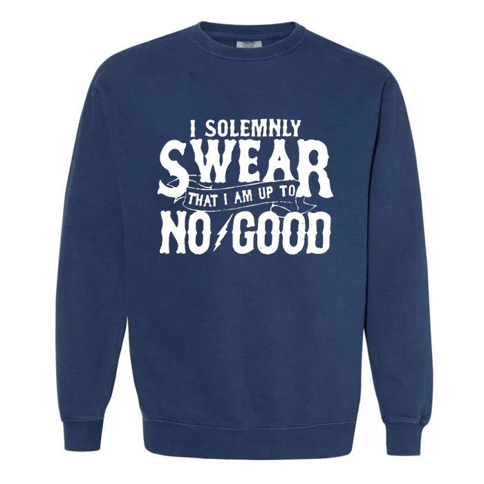 I Solemnly Swear That I Am To No Good Garment-Dyed Sweatshirt