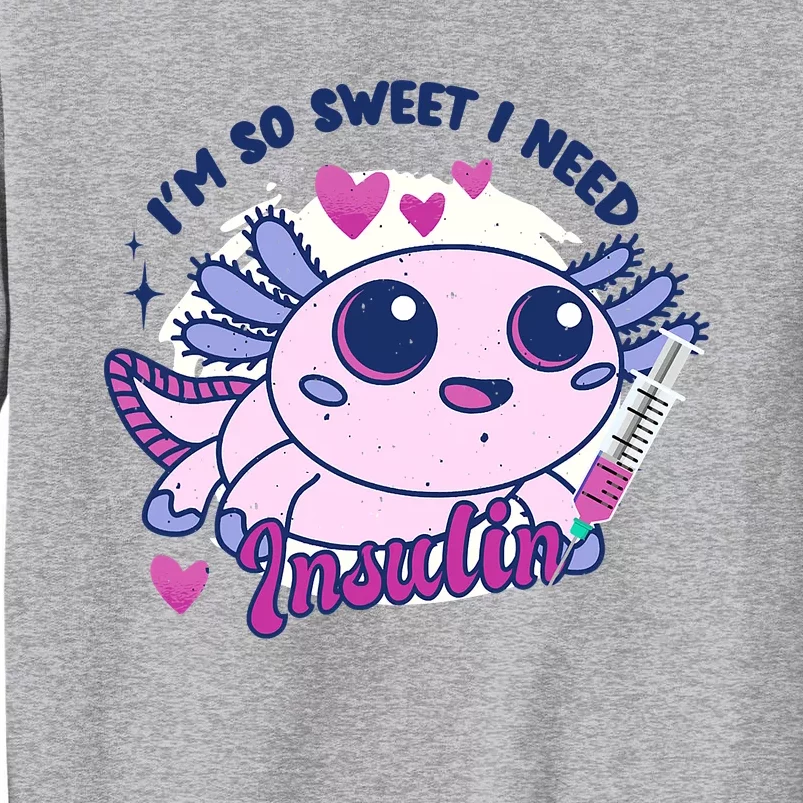 I'm So Sweet I Need Insulin Diabetes Disease Tadpole Tall Sweatshirt