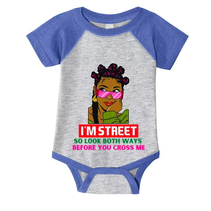 I'm Street So Look Both Ways Before You Cross Me Black Sista Gift Infant Baby Jersey Bodysuit