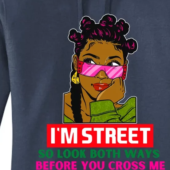 I'm Street So Look Both Ways Before You Cross Me Black Sista Gift Women's Pullover Hoodie