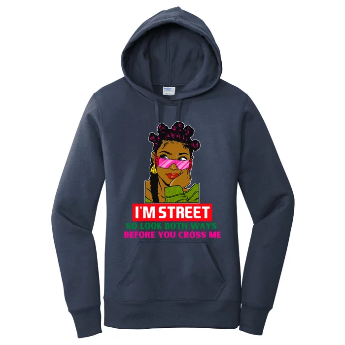 I'm Street So Look Both Ways Before You Cross Me Black Sista Gift Women's Pullover Hoodie