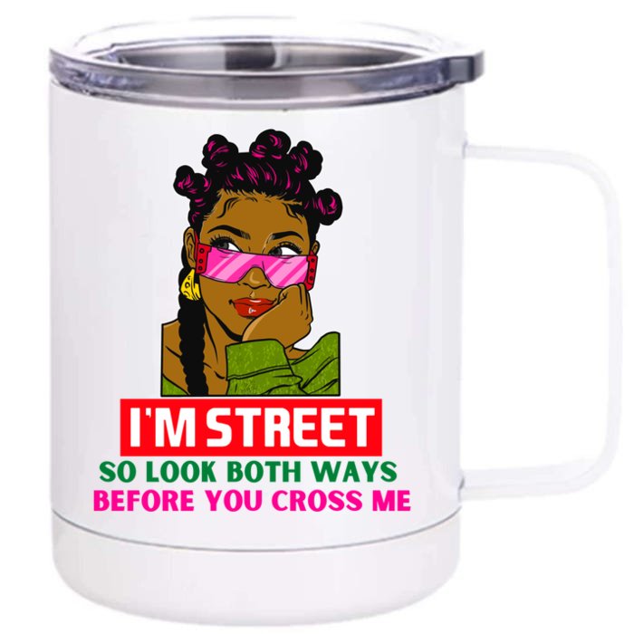 I'm Street So Look Both Ways Before You Cross Me Black Sista Gift Front & Back 12oz Stainless Steel Tumbler Cup