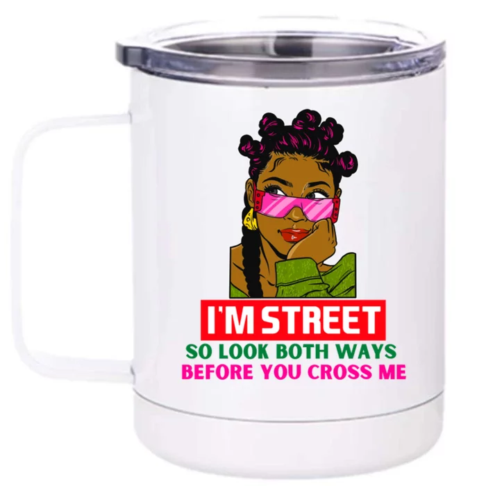 I'm Street So Look Both Ways Before You Cross Me Black Sista Gift Front & Back 12oz Stainless Steel Tumbler Cup