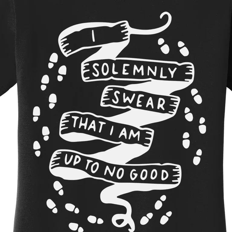 I Solemnly Swear That I Am Up To No Good Women's T-Shirt