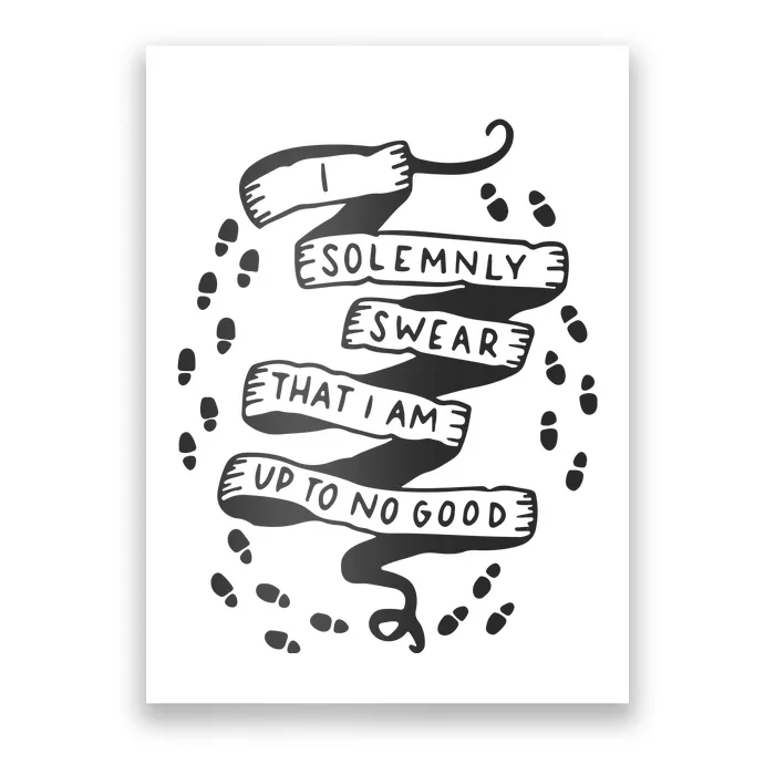 I Solemnly Swear That I Am Up To No Good Poster