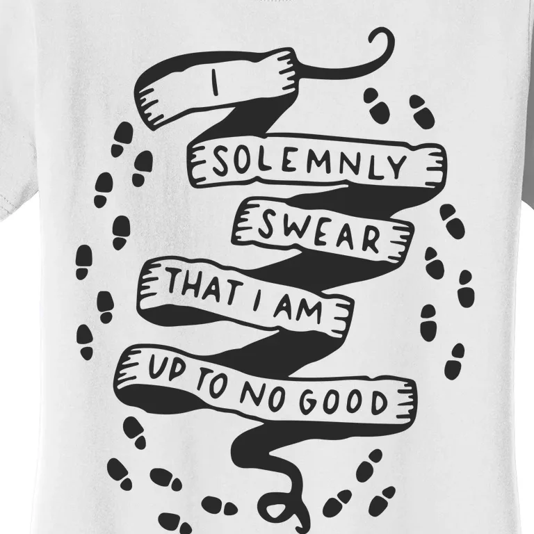 I Solemnly Swear That I Am Up To No Good Women's T-Shirt