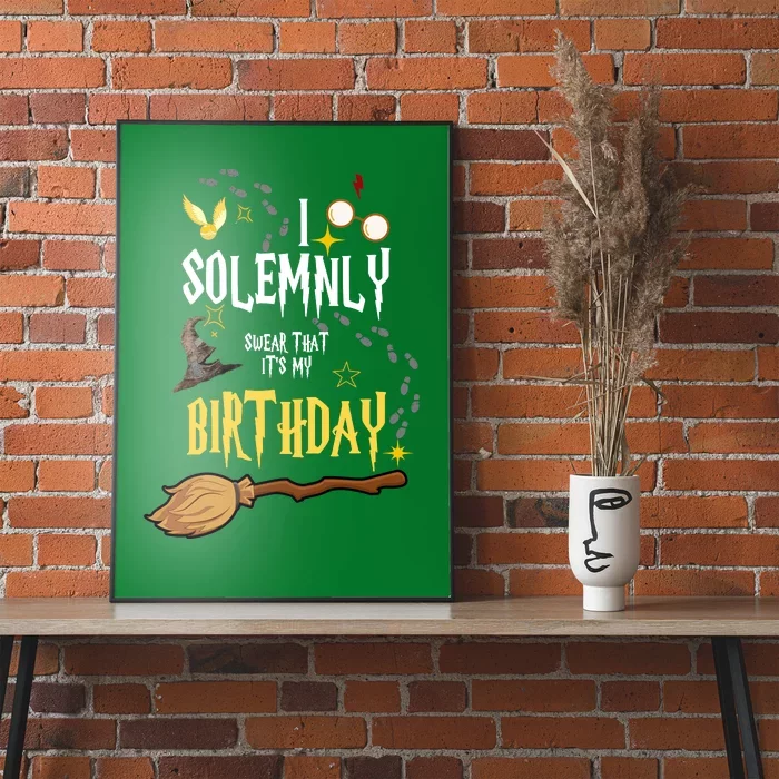 I Solemnly Swear That It's My Birthday Poster