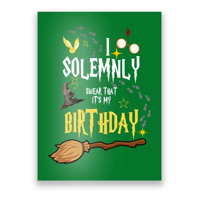 I Solemnly Swear That It's My Birthday Poster