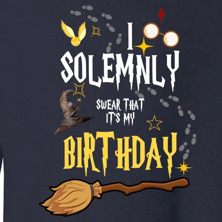 I Solemnly Swear That It's My Birthday Toddler Sweatshirt