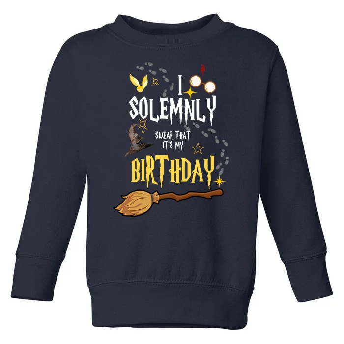 I Solemnly Swear That It's My Birthday Toddler Sweatshirt