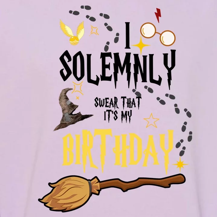 I Solemnly Swear That It's My Birthday Funny Garment-Dyed Sweatshirt