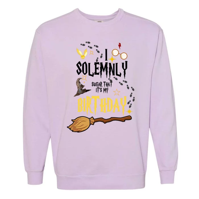 I Solemnly Swear That It's My Birthday Funny Garment-Dyed Sweatshirt