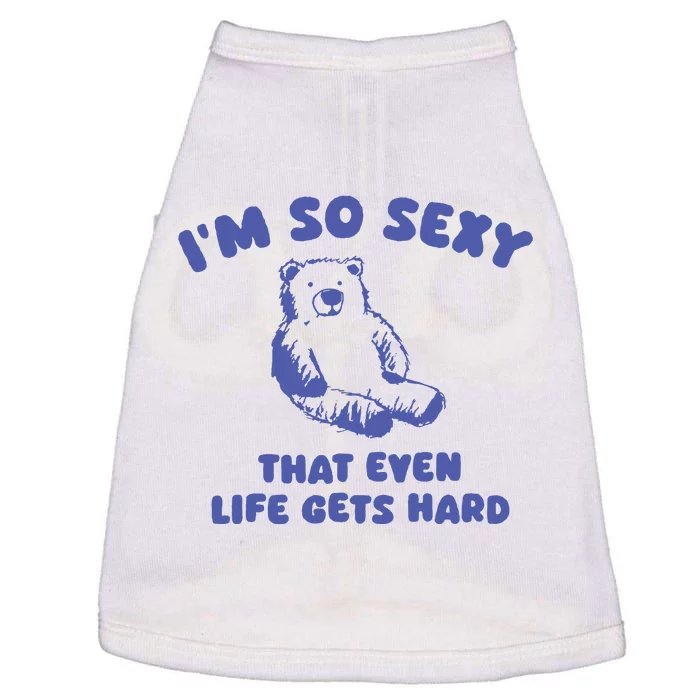 IM So Sexy That Even Life Gets Hard Doggie Tank