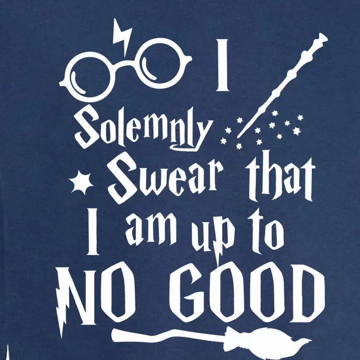 I Solemnly Swear That I Am Up To No Good Garment-Dyed Sweatshirt