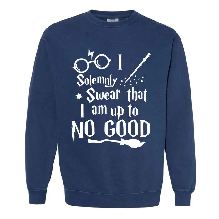 I Solemnly Swear That I Am Up To No Good Garment-Dyed Sweatshirt