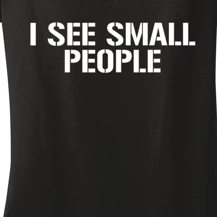 I See Small People Funny Tall People Women's V-Neck T-Shirt