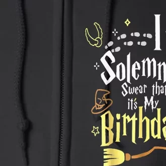 I Solemnly Swear That Its My Birthday Funny Full Zip Hoodie