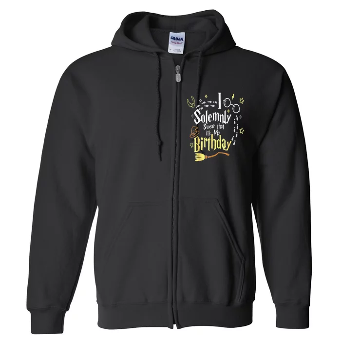 I Solemnly Swear That Its My Birthday Funny Full Zip Hoodie