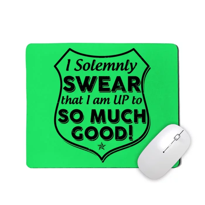 I Solemnly Swear That I Am Up To So Much Good Mousepad