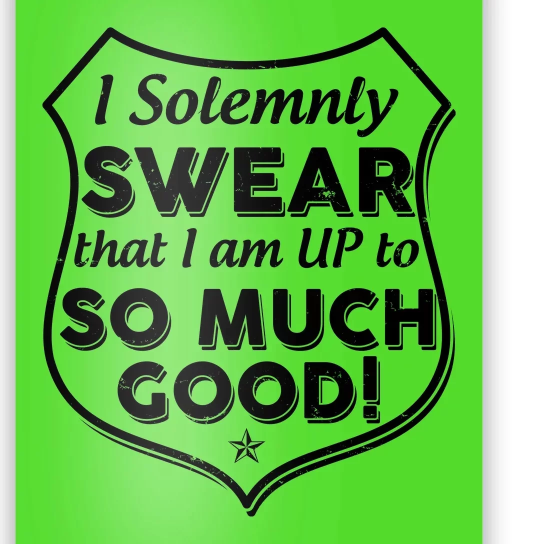 I Solemnly Swear That I Am Up To So Much Good Poster