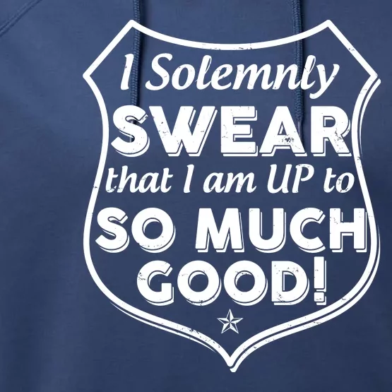 I Solemnly Swear That I Am Up To So Much Good Performance Fleece Hoodie