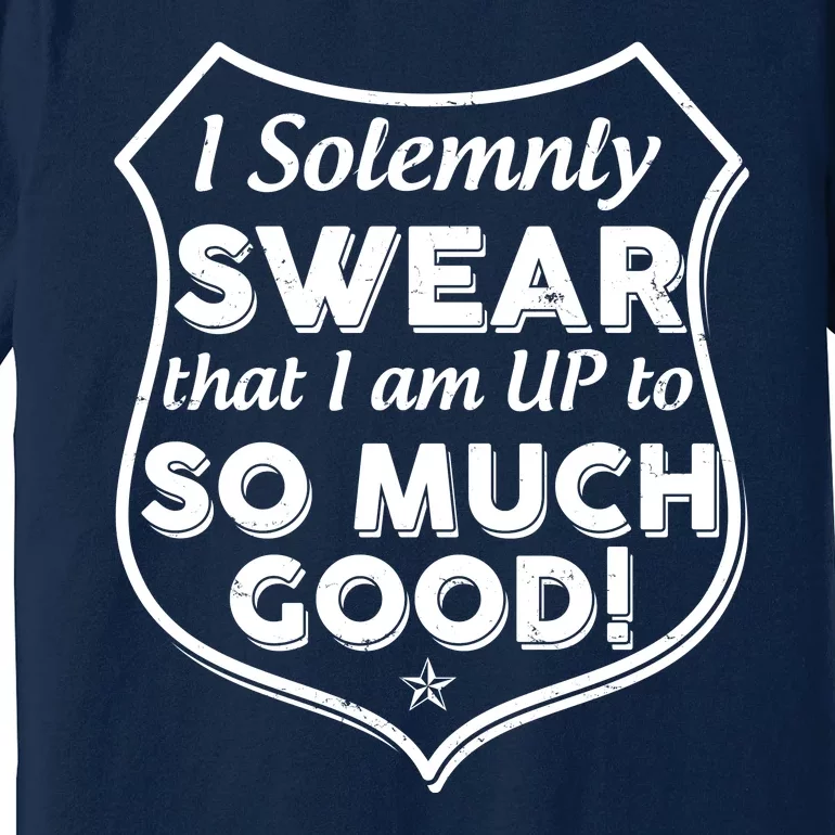 I Solemnly Swear That I Am Up To So Much Good Premium T-Shirt