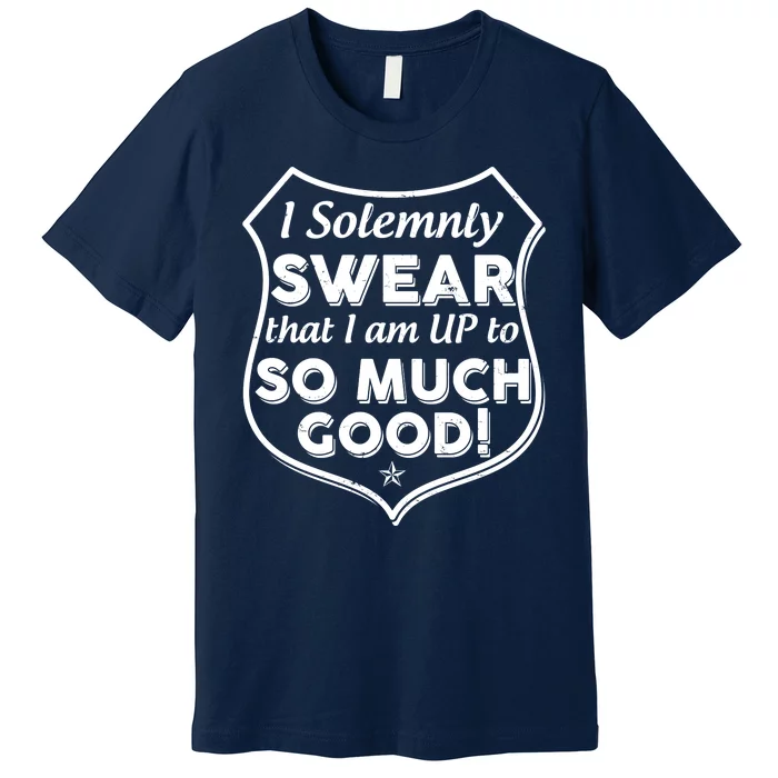 I Solemnly Swear That I Am Up To So Much Good Premium T-Shirt