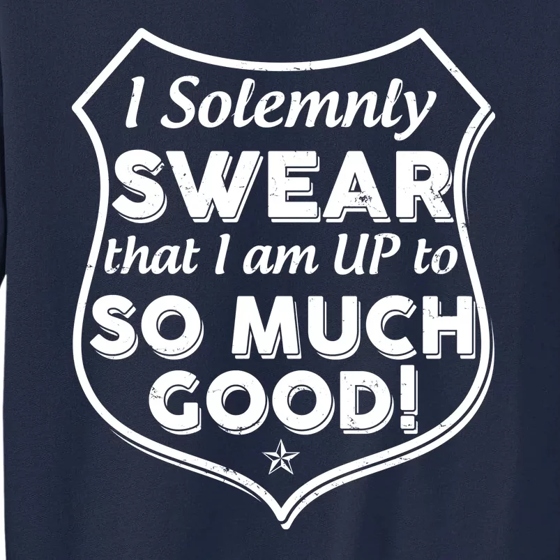 I Solemnly Swear That I Am Up To So Much Good Tall Sweatshirt