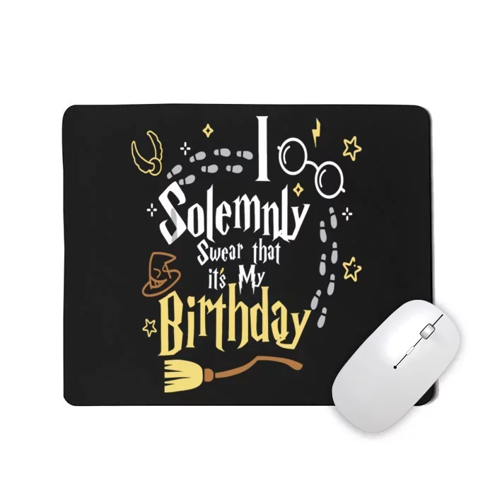 I Solemnly Swear That Its My Birthday Funny Mousepad