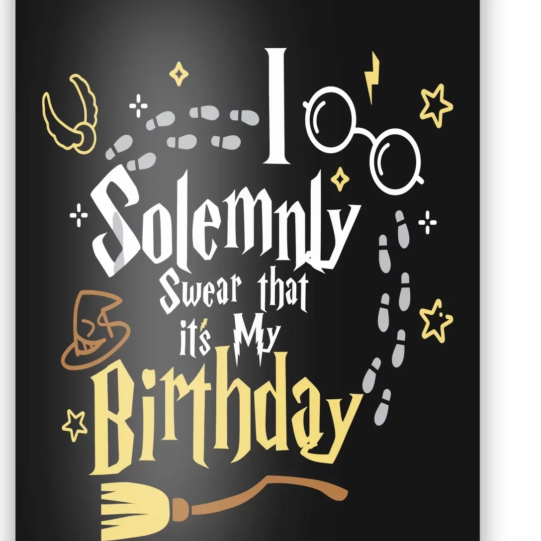 I Solemnly Swear That Its My Birthday Funny Poster