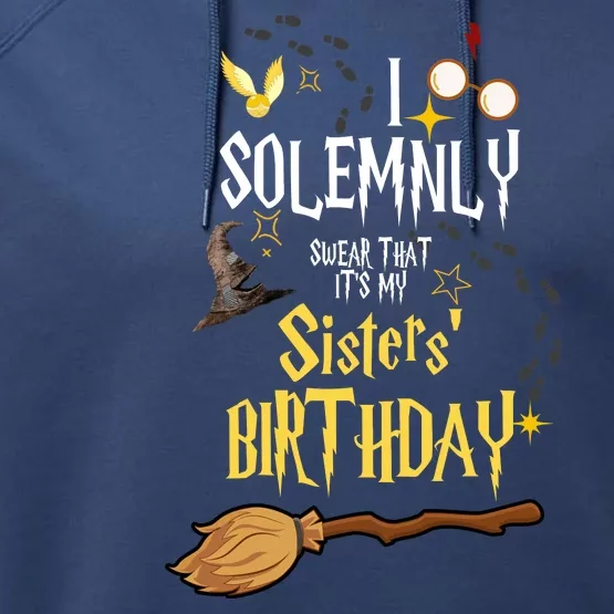 I Solemnly Swear That It's My Sisters' Birthday Performance Fleece Hoodie