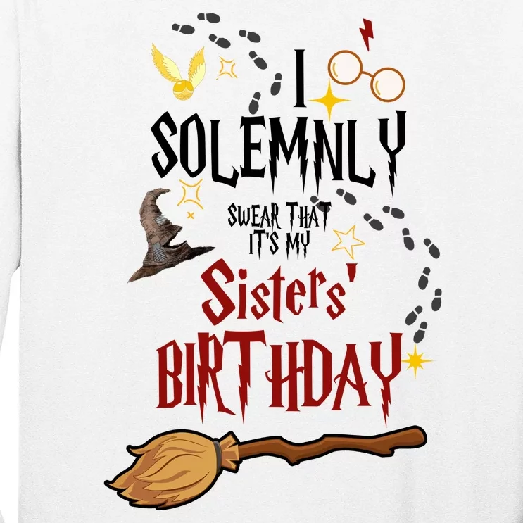 I Solemnly Swear That It's My Sisters' Birthday Long Sleeve Shirt