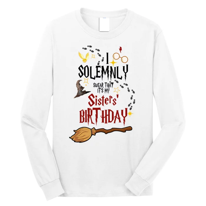 I Solemnly Swear That It's My Sisters' Birthday Long Sleeve Shirt