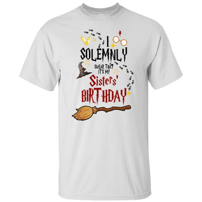 I Solemnly Swear That It's My Sisters' Birthday Tall T-Shirt