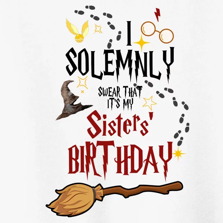 I Solemnly Swear That It's My Sisters' Birthday Toddler T-Shirt