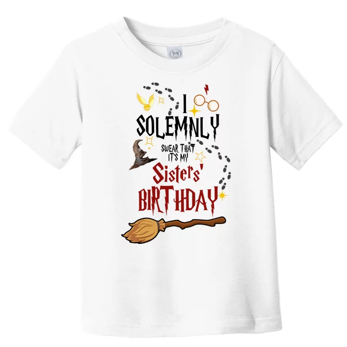 I Solemnly Swear That It's My Sisters' Birthday Toddler T-Shirt