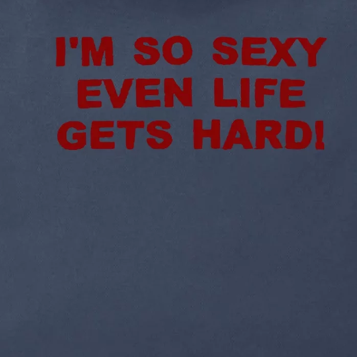 Im So Sexy Even Life Gets Hard Zip Tote Bag