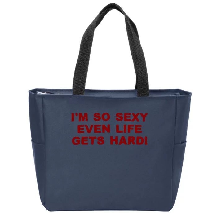 Im So Sexy Even Life Gets Hard Zip Tote Bag