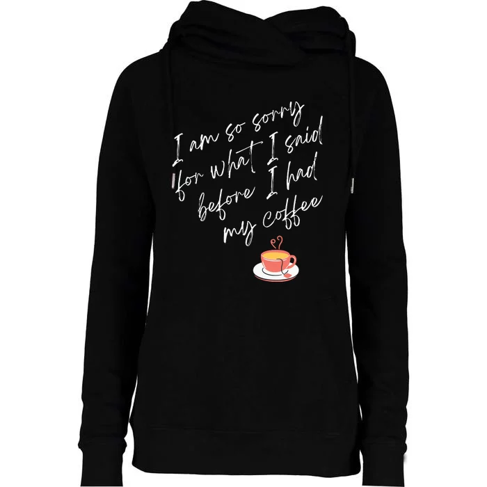 Im So Sorry For What I Said Before I Had My Coffee Womens Funnel Neck Pullover Hood