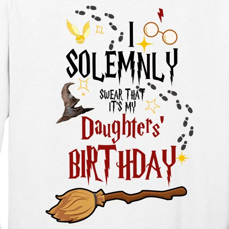 I Solemnly Swear That It's My Daughters' Birthday Long Sleeve Shirt