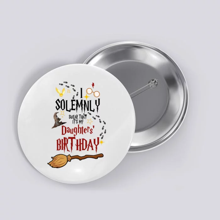 I Solemnly Swear That It's My Daughters' Birthday Button