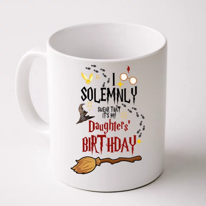 I Solemnly Swear That It's My Daughters' Birthday Front & Back Coffee Mug