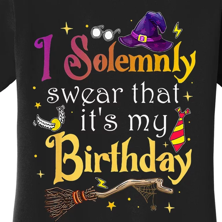 I Solemnly Swear That Its My Birthday Women's T-Shirt